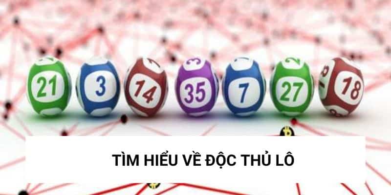 Khái niệm về độc thủ lô là gì